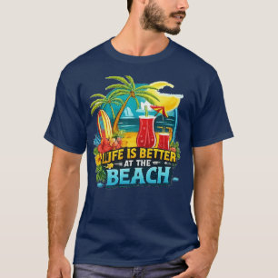 LIFE IS BETTER AT THE BEACH T-Shirt