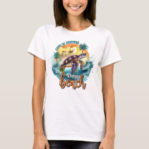 Life is better at the beach T-Shirt