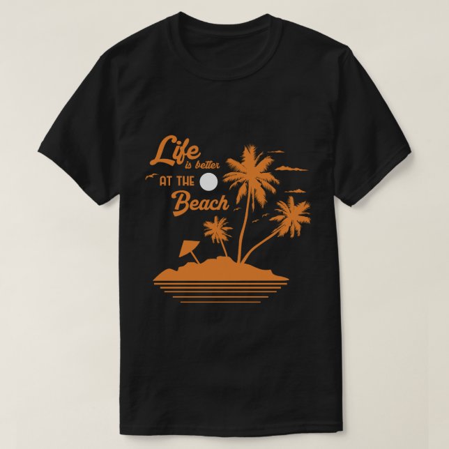 Life Is Better at the Beach T-Shirt (Design Front)