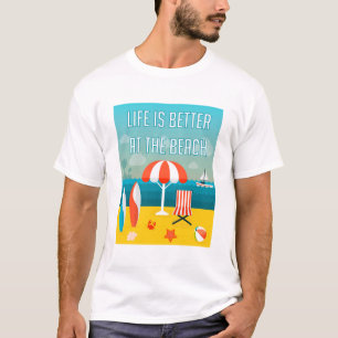 Life is Better at the Beach T-Shirt