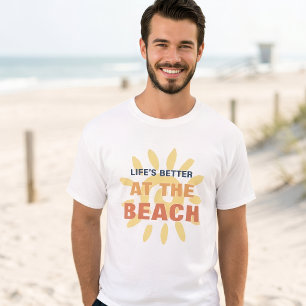 Life is Better at the Beach Tropical Beach T-Shirt