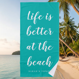Life is better at the beach turquoise blue custom towel