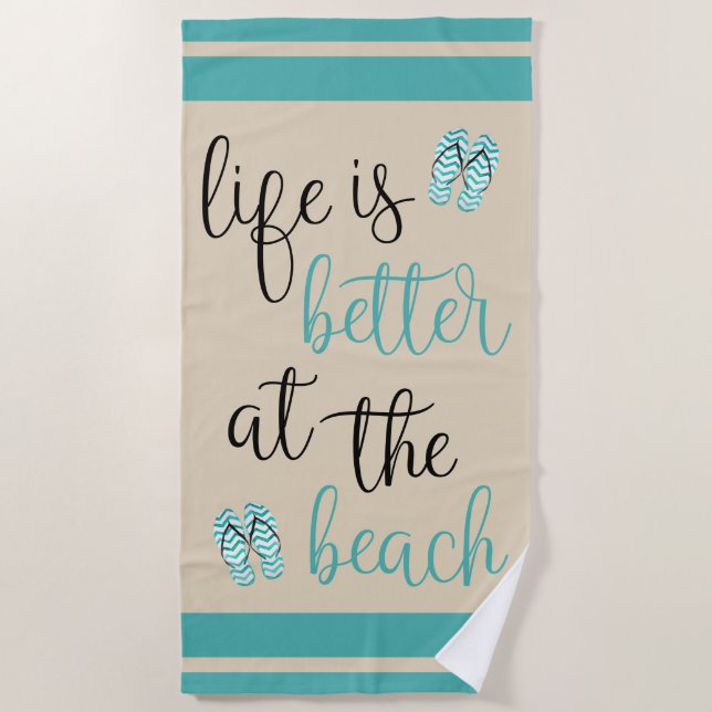 Life Is Better At The Beach Turquoise Flip Flops Beach Towel (Front)
