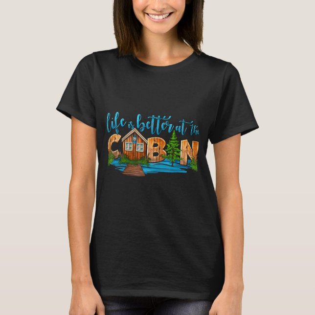 Life Is Better At The Cabin Men Women Summer Cabin T-Shirt (Front)