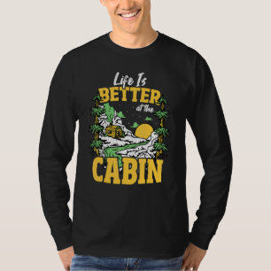 Life Is Better At The Cabin Mountain House Camping T-Shirt
