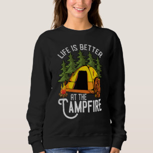 Life Is Better At The Campfire As Camping Sweatshirt