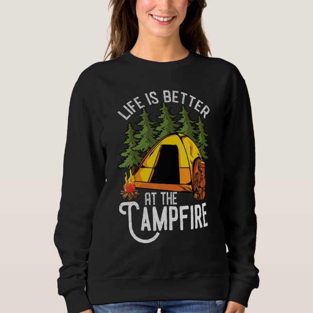 Life Is Better At The Campfire As Camping Sweatshirt (Front)