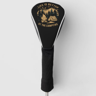 Life Is Better At The Campfire Camper Camp Camping Golf Head Cover