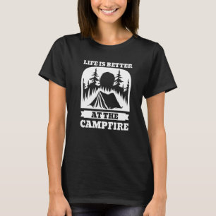 Life Is Better At The Campfire Camper Camp Funny C T-Shirt