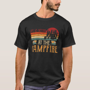 Life Is Better At The Campfire Funny Camper Camp C T-Shirt