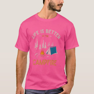 Life Is Better At The Campfire Funny Camper Campfi T-Shirt