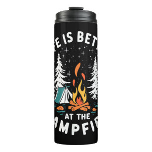 Life is Better at The Campfire Funny Camping Thermal Tumbler