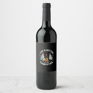 Life is Better at The Campfire Funny Camping Wine Label