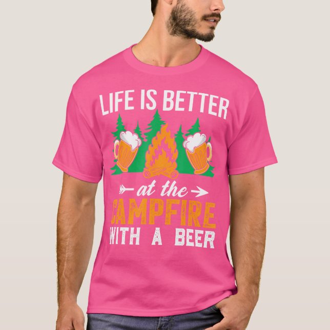 Life Is Better At The Campfire Shirt With A Beerca (Front)