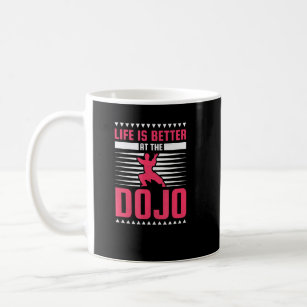 Life Is Better At The Dojo Karate  Coffee Mug