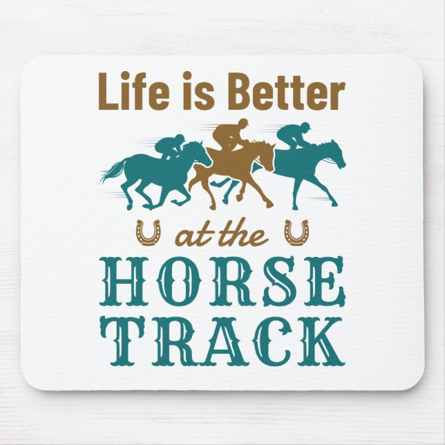 Life Is Better At the Horse Track Horse Racing Fan Mouse Pad (Front)