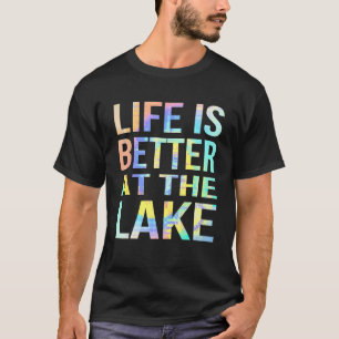 Life Is Better At The Lake Fishing Boating Tie- Dy T-Shirt