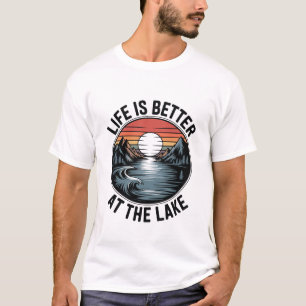 Life is Better at the Lake Inspirational Fun Relax T-Shirt