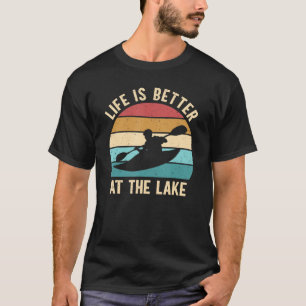 Life Is Better At The Lake Outdoor Canoe Kayak Pad T-Shirt
