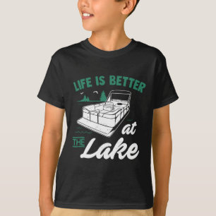 Life Is Better At The Lake - Pontoon Boat Gift  T-Shirt