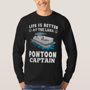 Life Is Better At The Lake Pontoon Captain       T-Shirt