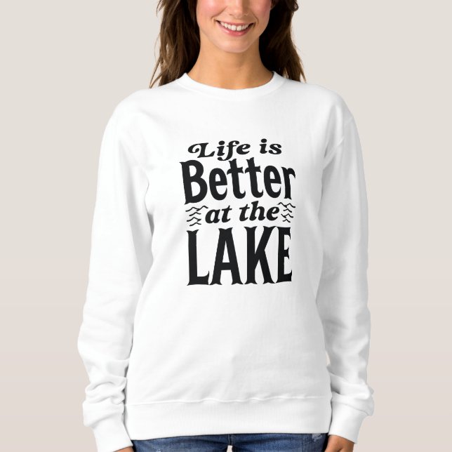 Life Is Better At The Lake Sweatshirt (Front)