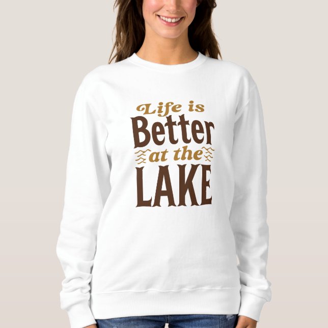Life Is Better At The Lake Sweatshirt (Front)