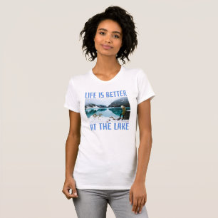 Life is Better at the Lake T-Shirt