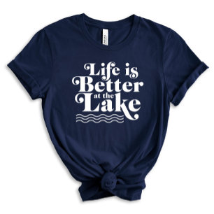Life is Better at the Lake T-Shirt