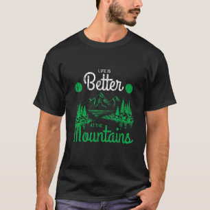 Life Is Better At The Mountains Lake Life Nature C T-Shirt