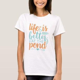 life is better at the pond T-Shirt