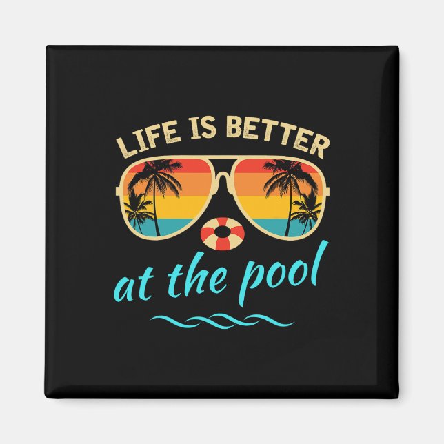 Life Is Better At The Pool Summer Vacation Summer  Magnet (Front)