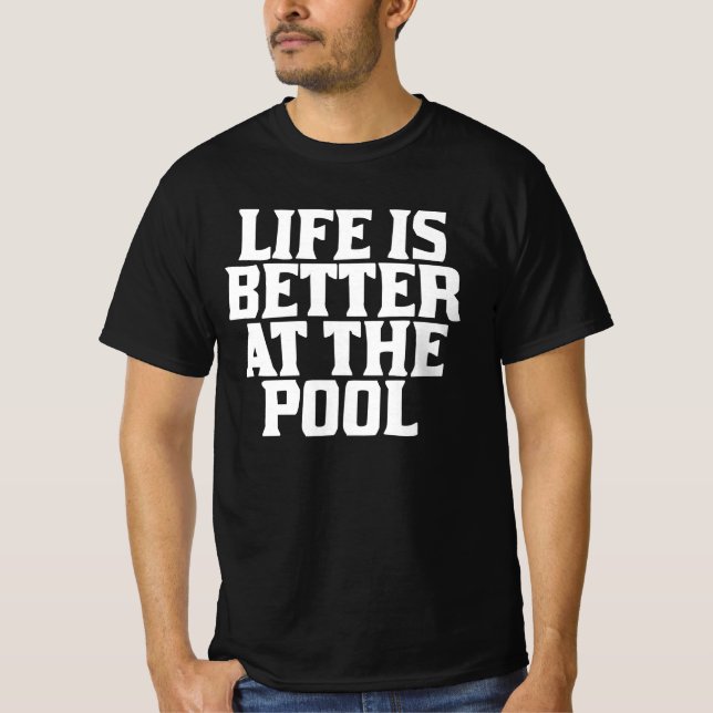 Life Is Better At The Pool T-Shirt (Front)