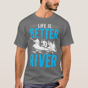 Life Is Better At The River T-Shirt