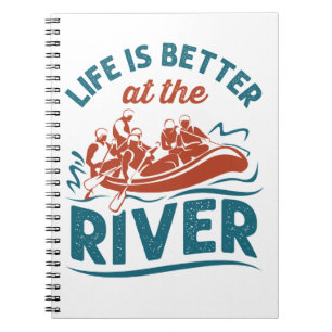 Life Is Better At the River White Water Rafting Notebook