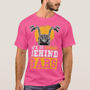 Life Is Better Behind Bars Chopper Custombike Moto T-Shirt