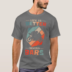 Life Is Better Behind Bars Race Biker Vintage Moto T-Shirt