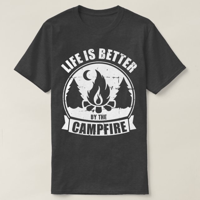 Life is better by the campfire camping T-Shirt (Design Front)