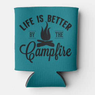 Life is Better by the Campfire Can Cooler