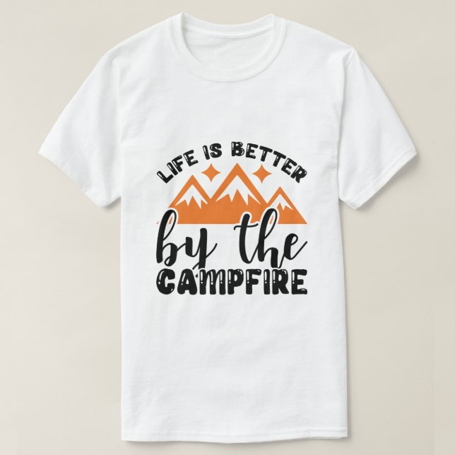 Life is Better by the Campfire  T-Shirt (Design Front)