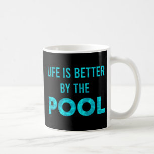 Life Is Better By The Pool Swimming Summer Coffee Mug