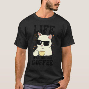 Life is Better Caffeine Beverage Cat Lover Coffee T-Shirt