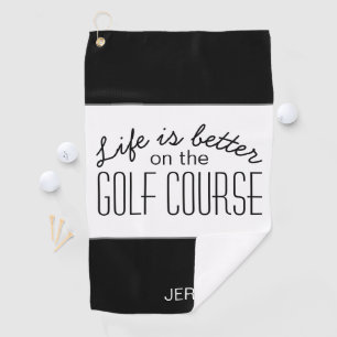 Life is Better Golf Course Quote Black & White Golf Towel