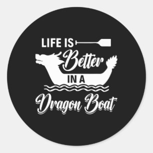 Life Is Better In A Dragon Boat - Dragon Boating R Classic Round Sticker