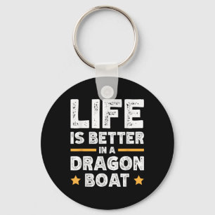 Life Is Better In A Dragon Boat Key Ring