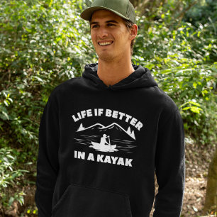 Life Is Better In A Kayak Hoodie