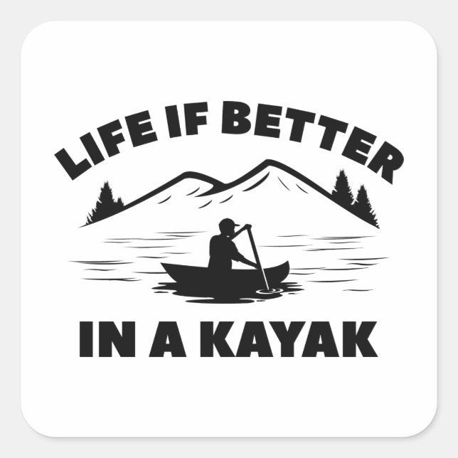 Life Is Better In A Kayak Square Sticker (Front)