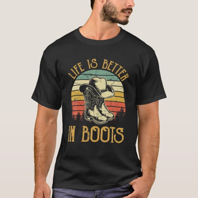 Life Is Better In Boots T Funny Cowgirl Country We T-Shirt (Front)