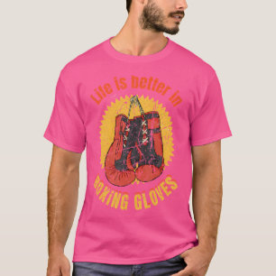 Life Is Better In Boxing Gloves Funny Vintage Boxe T-Shirt