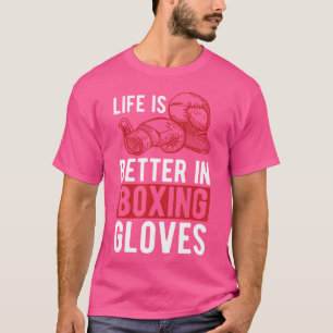 Life Is Better In Boxing Gloves Kickboxing Kickbox T-Shirt